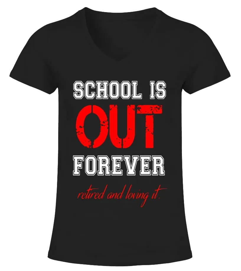 FUNNY SCHOOL IS OUT TSHIRT RETIRED TEACHER RETIREMENT GIFT  LIMITED EDITION CAMISETA CUELLO PICO MUJER