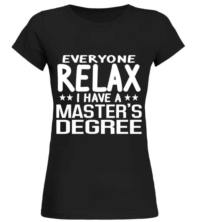 RELAX I HAVE A MASTER'S DEGREE GRADUATION CEREMONY TSHIRT  LIMITED EDITION CAMISETA CUELLO REDONDO MUJER